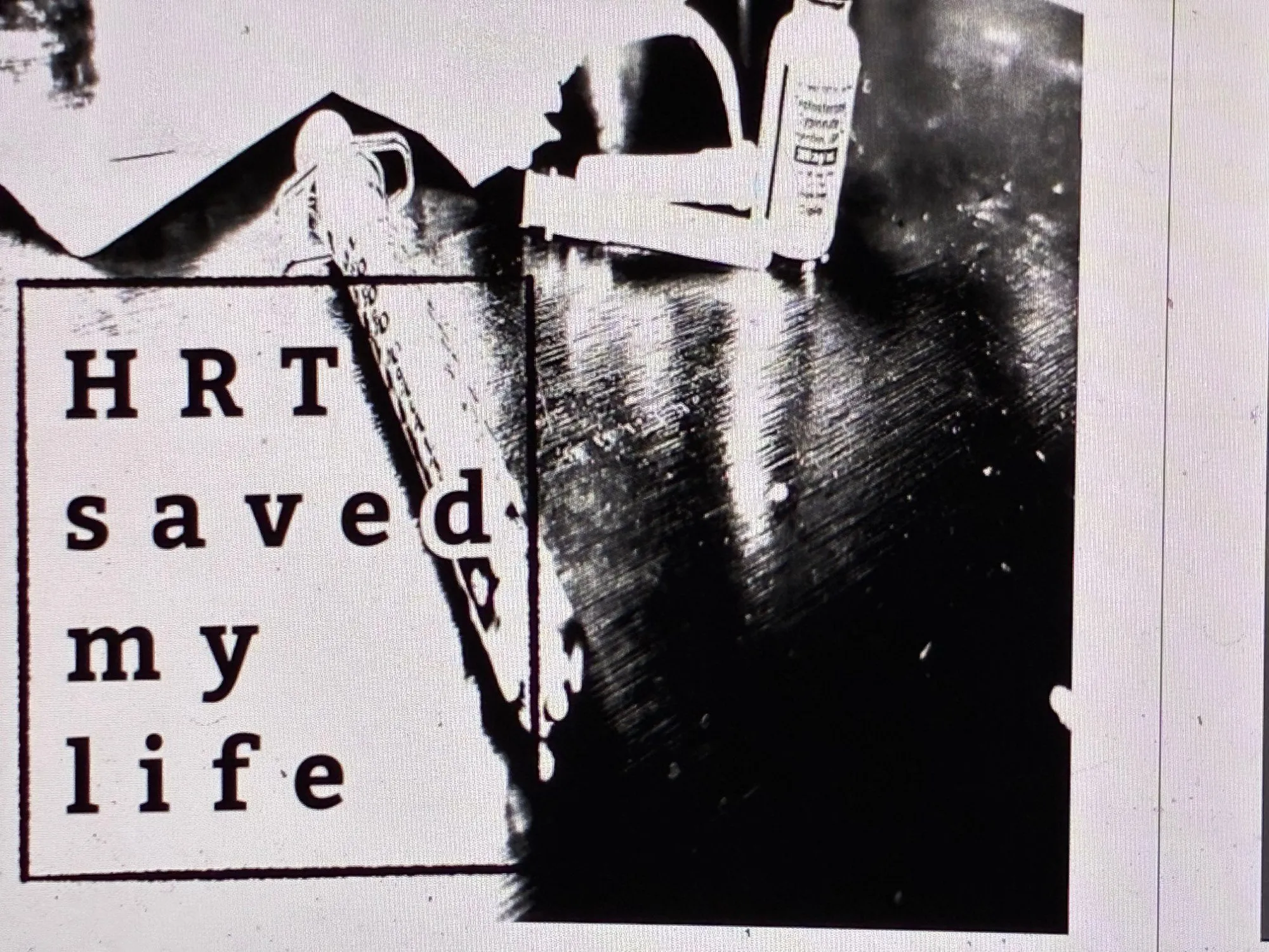 Black and white photograph of syringes and a medication bottle beside the words "HRT saved my life"